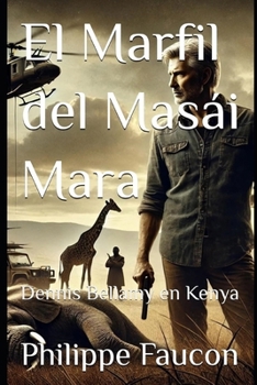El Marfil del Masái Mara: Dennis Bellamy en Kenya (Dennis Bellamy en Español) (Spanish Edition)