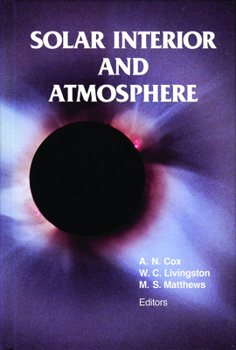 Solar Interior and Atmosphere (University of Arizona Space Science Series) - Book  of the University of Arizona Space Science Series