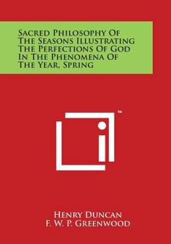 Paperback Sacred Philosophy of the Seasons Illustrating the Perfections of God in the Phenomena of the Year, Spring Book