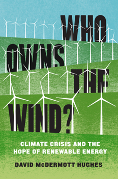 Paperback Who Owns the Wind?: Climate Crisis and the Hope of Renewable Energy Book