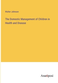 Paperback The Domestic Management of Children in Health and Disease Book