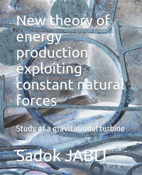 New theory of energy production exploiting constant natural forces: Study of a gravitational turbine