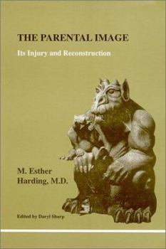 The Parental Image: Its Injury and Reconstruction - Book #106 of the Studies in Jungian Psychology by Jungian Analysts