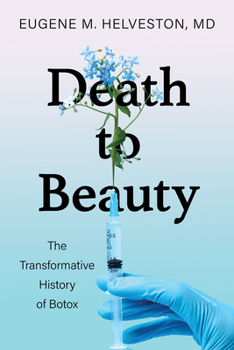 Hardcover Death to Beauty: The Transformative History of Botox Book