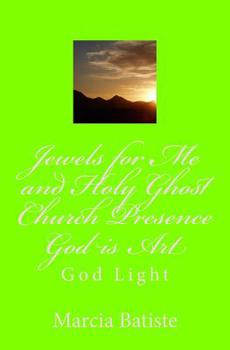Jewels for Me and Holy Ghost Church Presence God is Art: God Light