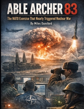Paperback Able Archer 83: The NATO Exercise That Nearly Triggered Nuclear War Book