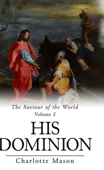 Revival: The Saviour of the World - Volume II (1908): His Dominion - Book #2 of the Saviour of the World 