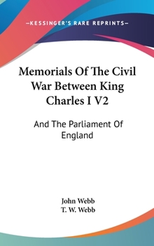 Hardcover Memorials Of The Civil War Between King Charles I V2: And The Parliament Of England: As It Affected Herefordshire And The Adjacent Counties (1879) Book
