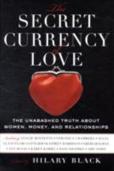 Hardcover The Secret Currency of Love: The Unabashed Truth about Women, Money, and Relationships Book