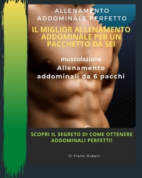Allenamento Addominale Perfetto Il Miglior Allenamento Addominale Per Un Pacchetto Da Sei Muscolazione Allenamento Addominali Da 6 Pacchi Scopri Il ... Addominali Perfetti! (Italian Edition)