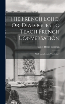 Hardcover The French Echo, Or, Dialogues to Teach French Conversation: With an Adequate Vocabulary [French] Book