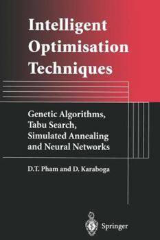 Paperback Intelligent Optimisation Techniques: Genetic Algorithms, Tabu Search, Simulated Annealing and Neural Networks Book