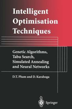 Paperback Intelligent Optimisation Techniques: Genetic Algorithms, Tabu Search, Simulated Annealing and Neural Networks Book
