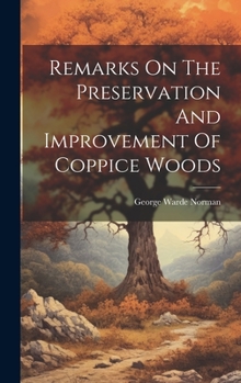 Hardcover Remarks On The Preservation And Improvement Of Coppice Woods Book