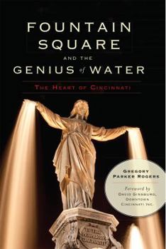 Fountain Square and the Genius of Water: The Heart of Cincinnati (Landmarks)