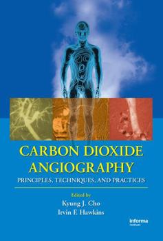 Hardcover Carbon Dioxide Angiography: Principles, Techniques, and Practices Book