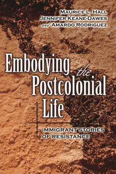 Embodying The Postcolonial Life: Immigrant Stories Of Resistance