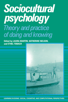 Sociocultural Psychology: Theory and Practice of Doing and Knowing - Book  of the Learning in Doing: Social, Cognitive and Computational Perspectives