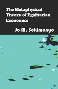 Paperback The Metaphysical Theory of Egalitarian Economics Book