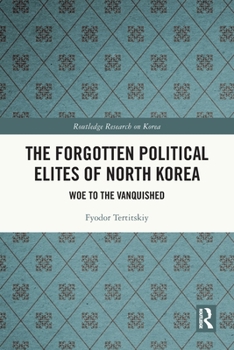 Paperback The Forgotten Political Elites of North Korea: Woe to the Vanquished Book