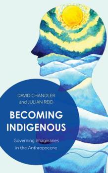 Paperback Becoming Indigenous: Governing Imaginaries in the Anthropocene Book