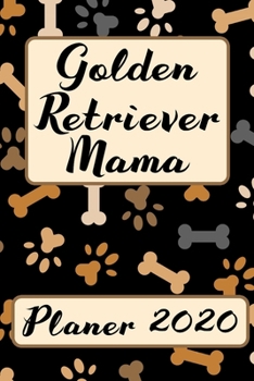 Paperback GOLDEN RETRIEVER MAMA Planer 2020: Kalender Hundemama Goldie Terminplaner Hunde Terminkalender Wochenplaner, Monatsplaner & Jahresplaner f?r Hundefrau [German] Book