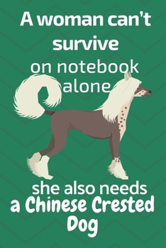 A woman can't survive on notebook alone she also needs a Chinese Crested Dog: For Chinese Crested Dog Fans