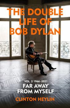 Hardcover The Double Life of Bob Dylan Volume 2: 1966-2021: 'Far away from Myself' Book