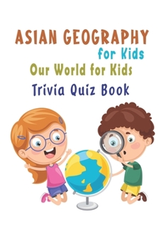 Paperback Asian Geography for Kids: Our World for Kids Trivia Quiz Book