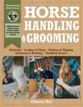 Paperback Horse Handling & Grooming: Haltering * Leading & Tying * Bathing & Clipping * Grooming & Braiding * Handling Hooves Book