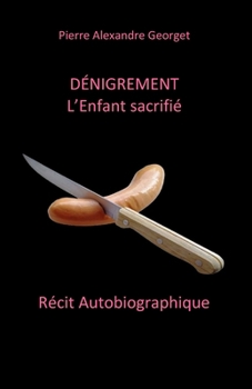 Paperback Dénigrement: L'Enfant sacrifié [French] Book