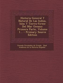 Paperback Historia General Y Natural De Las Indias, Islas Y Tierra-firme Del Mar Oceano: Primera Parte, Volume 1... [Spanish] Book