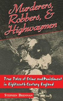 Paperback Murderers, Robbers & Highwaymen: True Tales of Crime and Punishment in Eighteenth-Century England Book