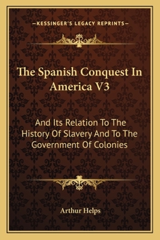 Paperback The Spanish Conquest In America V3: And Its Relation To The History Of Slavery And To The Government Of Colonies Book