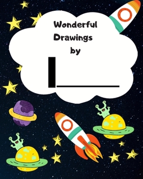 Wonderful Drawings By I______: Sketchbook for Boys, Blank paper for drawing and creative doodling or writing. Space themed design 8x10 120 Pages