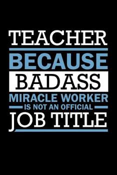 Paperback Teacher Because Badass Miracle Worker Isn't An Official Job Title: Funny Teacher Gifts Book