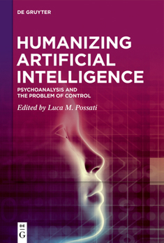 Hardcover Humanizing Artificial Intelligence: Psychoanalysis and the Problem of Control Book