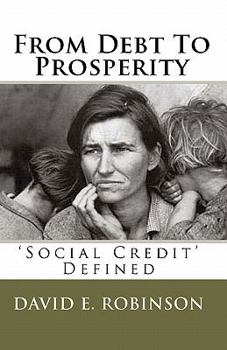 Paperback From Debt To Prosperity: 'Social Credit' Defined Book