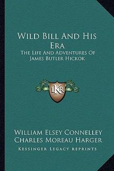 Paperback Wild Bill And His Era: The Life And Adventures Of James Butler Hickok Book