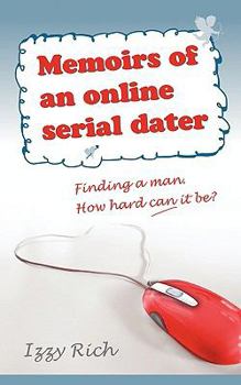 Paperback Memoirs of an Online Serial Dater: Finding a Man. How Hard Can It Be? Book