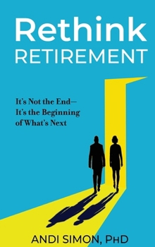 Hardcover Rethink Retirement: It's Not the End-It's the Beginning of What's Next Book