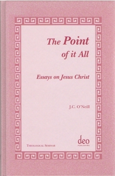 The Point of it All: Essays on Jesus Christ (Theological Seminar Series)