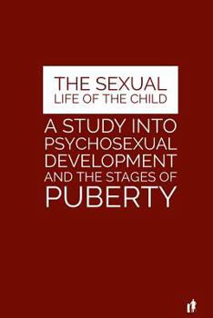 Paperback The Sexual Life of the Child: A Study Into Psychosexual Development and the Stages of Puberty Book