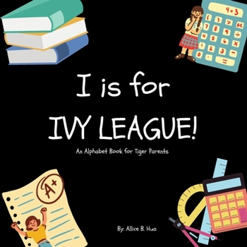 Paperback I is for Ivy League!: An Alphabet Book for Tiger Parents Book
