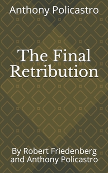 Paperback The Final Retribution: By Robert Friedenberg and Anthony Policastro Book