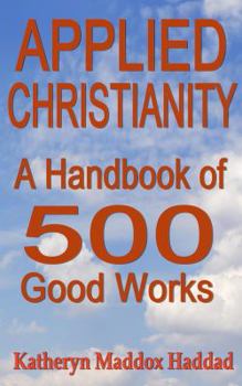 Paperback Applied Christianity: A Handbook of 500 Good Works Book