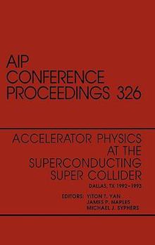 Accelerator Physics at the Superconducting Supercollider: Proceedings of the Conference Held in Dallas, Tx, 1992-1993