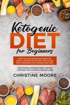 Paperback Ketogenic Diet for Beginners: How to Slim Down and Burn Fat, Highly Effective Step by Step 30 Day Keto Program for Women and Men with Bonus Intermit Book