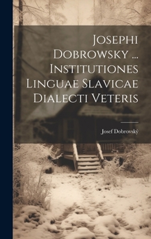 Hardcover Josephi Dobrowsky ... Institutiones Linguae Slavicae Dialecti Veteris Book