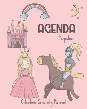 Agenda perpetua. Calendario Semanal y Mensual: Princesa con caballero y castillo. Tapa blanda. Libreta escolar para niñas. Regalo molón. Escuela, ... los enamorados. Sant Jordi (Spanish Edition)